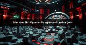 Read more about the article Minixbet Slot Oyunları ile eğlencenin tadını çıkar